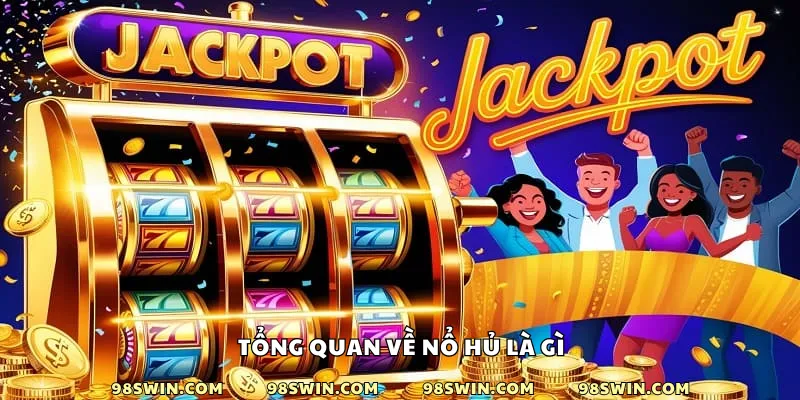 Tổng quan về game nổ hũ là gì